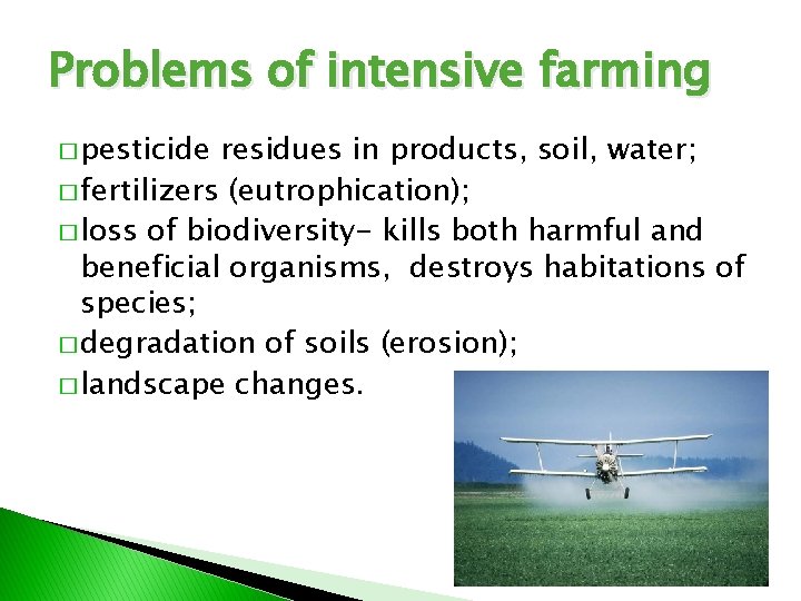 Problems of intensive farming � pesticide residues in products, soil, water; � fertilizers (eutrophication);