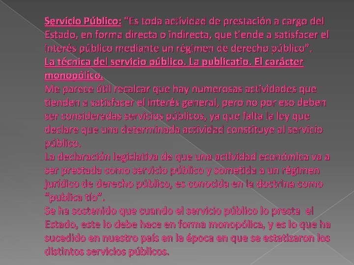 Servicio Público: “Es toda actividad de prestación a cargo del Estado, en forma directa