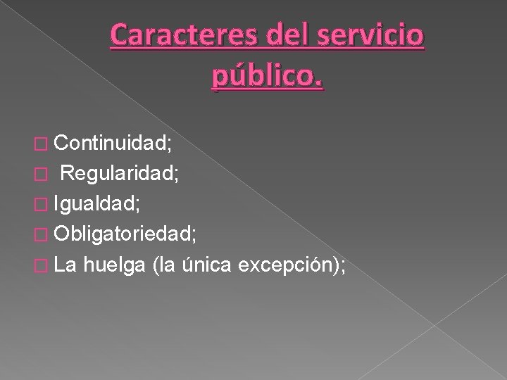 Caracteres del servicio público. � Continuidad; Regularidad; � Igualdad; � Obligatoriedad; � La huelga