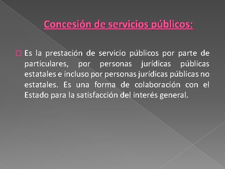 Concesión de servicios públicos: � Es la prestación de servicio públicos por parte de