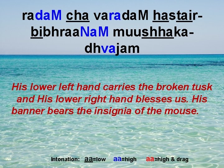 rada. M cha varada. M hastairbibhraa. Na. M muushhakadhvajam His lower left hand carries