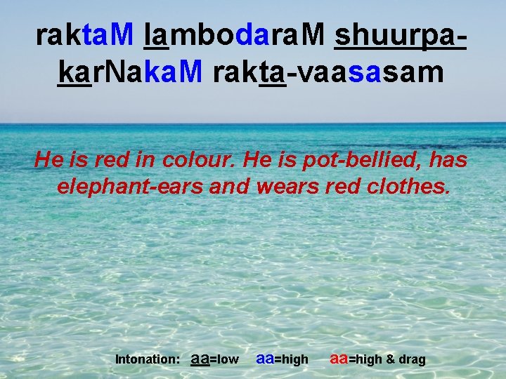 rakta. M lambodara. M shuurpakar. Naka. M rakta-vaasasam He is red in colour. He