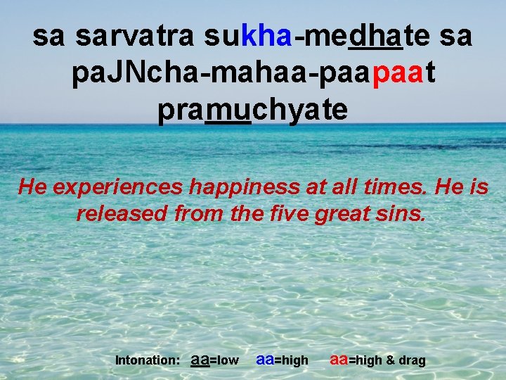 sa sarvatra sukha-medhate sa pa. JNcha-mahaa-paapaat pramuchyate He experiences happiness at all times. He