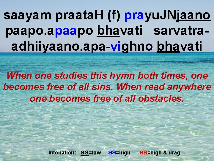 saayam praata. H (f) prayu. JNjaano paapo. apaapo bhavati sarvatraadhiiyaano. apa-vighno bhavati When one