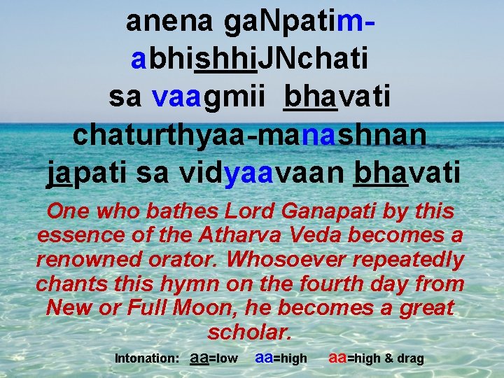 anena ga. Npatimabhishhi. JNchati sa vaagmii bhavati chaturthyaa-manashnan japati sa vidyaavaan bhavati One who