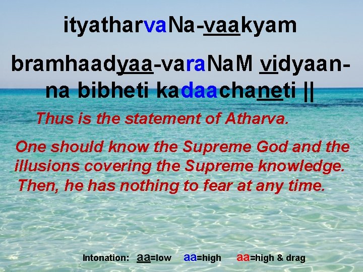 ityatharva. Na-vaakyam bramhaadyaa-vara. Na. M vidyaanna bibheti kadaachaneti || Thus is the statement of