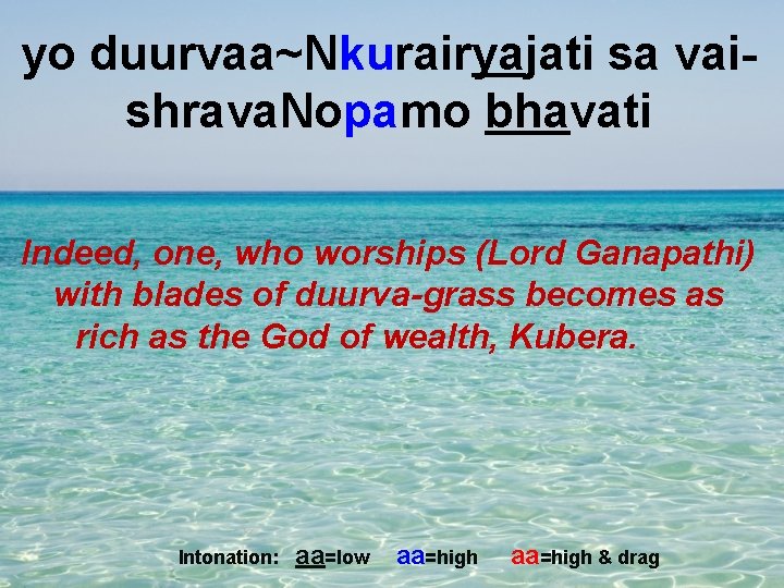 yo duurvaa~Nkurairyajati sa vaishrava. Nopamo bhavati Indeed, one, who worships (Lord Ganapathi) with blades