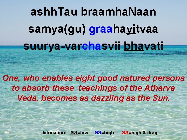 ashh. Tau braamha. Naan samya(gu) graahayitvaa suurya-varchasvii bhavati One, who enables eight good natured