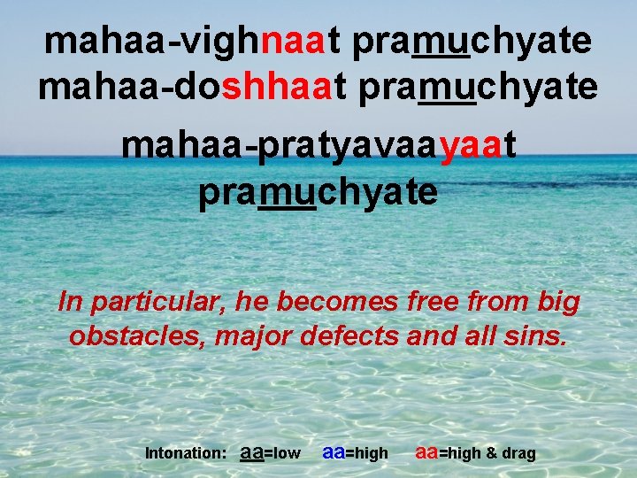mahaa-vighnaat pramuchyate mahaa-doshhaat pramuchyate mahaa-pratyavaayaat pramuchyate In particular, he becomes free from big obstacles,