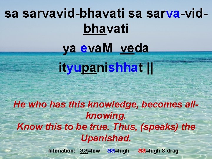 sa sarvavid-bhavati sa sarva-vidbhavati ya eva. M veda ityupanishhat || He who has this