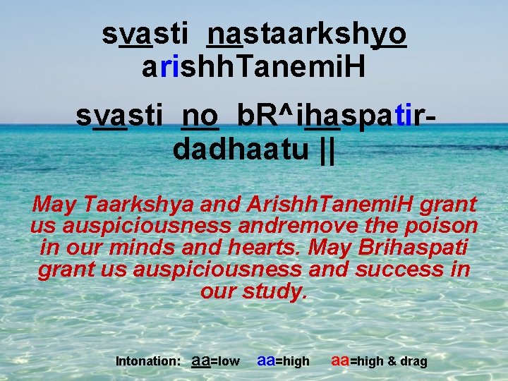 svasti nastaarkshyo arishh. Tanemi. H svasti no b. R^ihaspatirdadhaatu || May Taarkshya and Arishh.