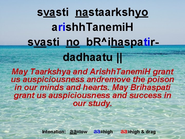 svasti nastaarkshyo arishh. Tanemi. H svasti no b. R^ihaspatirdadhaatu || May Taarkshya and Arishh.