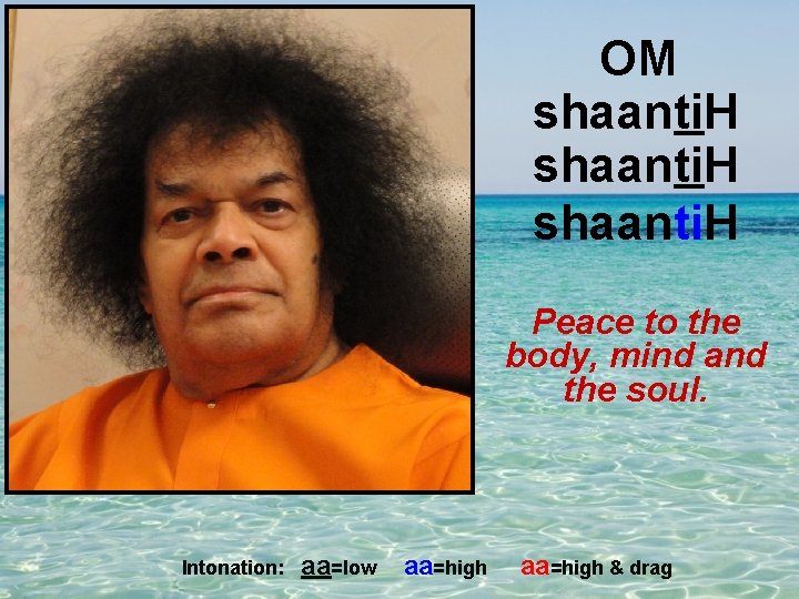 OM shaanti. H Peace to the body, mind and the soul. Intonation: aa=low aa=high