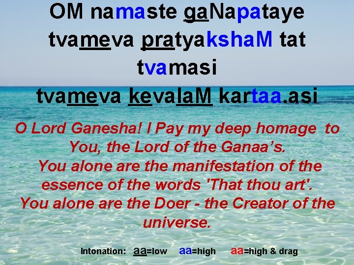 OM namaste ga. Napataye tvameva pratyaksha. M tat tvamasi tvameva kevala. M kartaa. asi