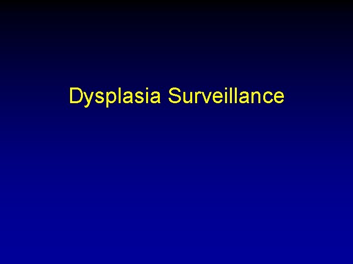 Dysplasia Surveillance 