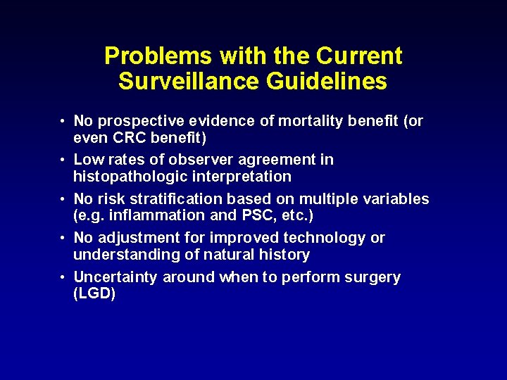 Problems with the Current Surveillance Guidelines • No prospective evidence of mortality benefit (or