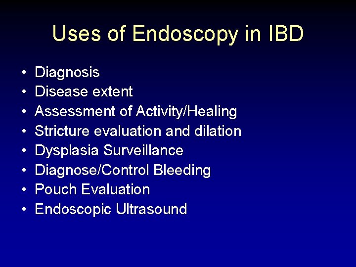 Uses of Endoscopy in IBD • • Diagnosis Disease extent Assessment of Activity/Healing Stricture