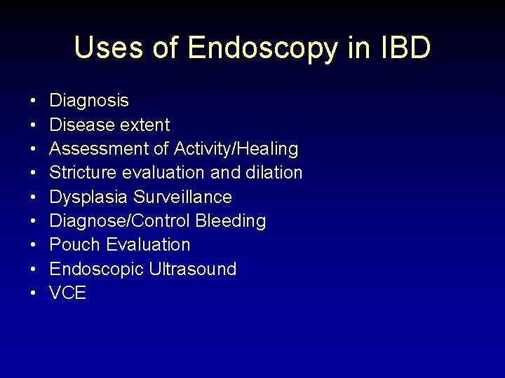 Uses of Endoscopy in IBD • • • Diagnosis Disease extent Assessment of Activity/Healing