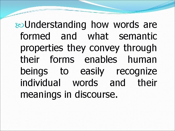  Understanding how words are formed and what semantic properties they convey through their