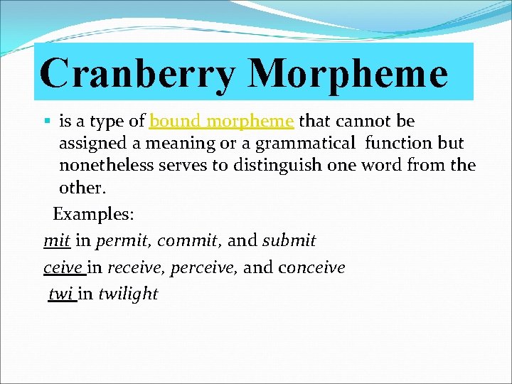 Cranberry Morpheme § is a type of bound morpheme that cannot be assigned a