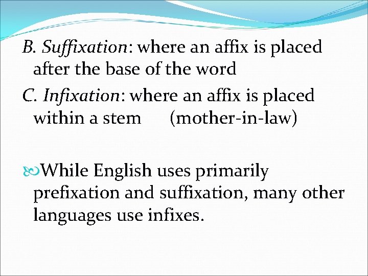 B. Suffixation: where an affix is placed after the base of the word C.