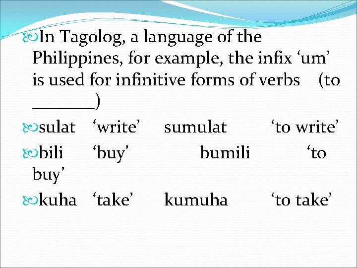  In Tagolog, a language of the Philippines, for example, the infix ‘um’ is