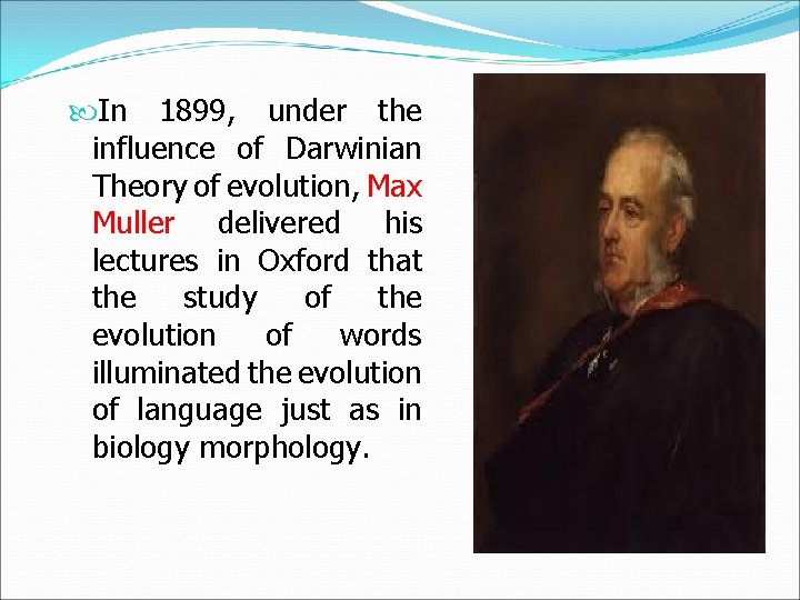  In 1899, under the influence of Darwinian Theory of evolution, Max Muller delivered