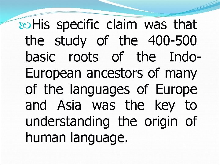  His specific claim was that the study of the 400 -500 basic roots