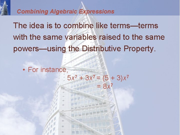 Combining Algebraic Expressions The idea is to combine like terms—terms with the same variables