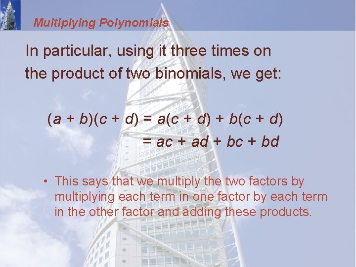 Multiplying Polynomials In particular, using it three times on the product of two binomials,