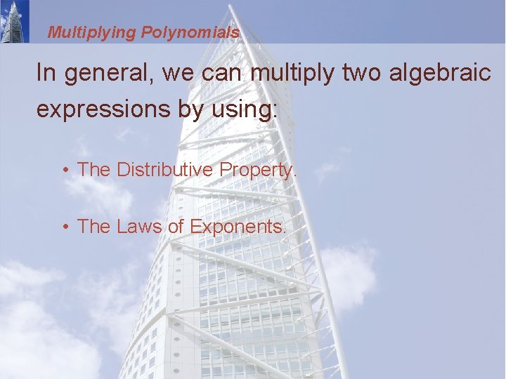 Multiplying Polynomials In general, we can multiply two algebraic expressions by using: • The