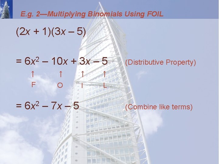 E. g. 2—Multiplying Binomials Using FOIL (2 x + 1)(3 x – 5) =