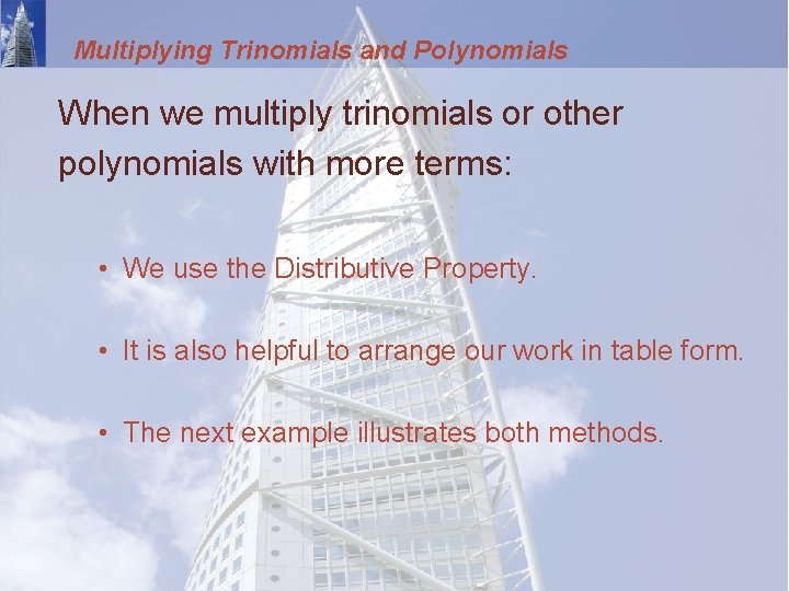 Multiplying Trinomials and Polynomials When we multiply trinomials or other polynomials with more terms:
