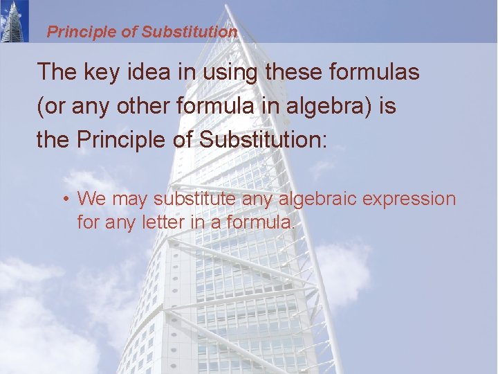 Principle of Substitution The key idea in using these formulas (or any other formula
