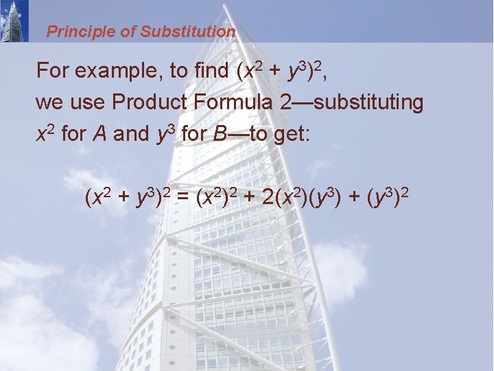 Principle of Substitution For example, to find (x 2 + y 3)2, we use