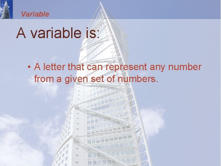 Variable A variable is: • A letter that can represent any number from a