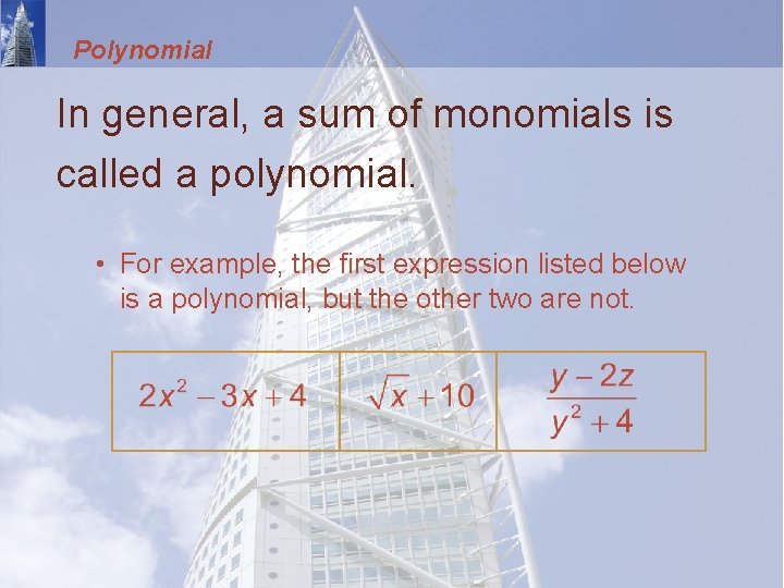 Polynomial In general, a sum of monomials is called a polynomial. • For example,