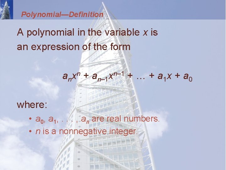 Polynomial—Definition A polynomial in the variable x is an expression of the form anxn