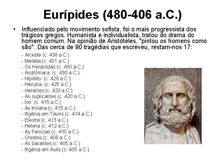 Eurípides (480 -406 a. C. ) • Influenciado pelo movimento sofista, foi o mais