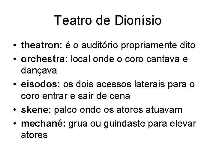 Teatro de Dionísio • theatron: é o auditório propriamente dito • orchestra: local onde