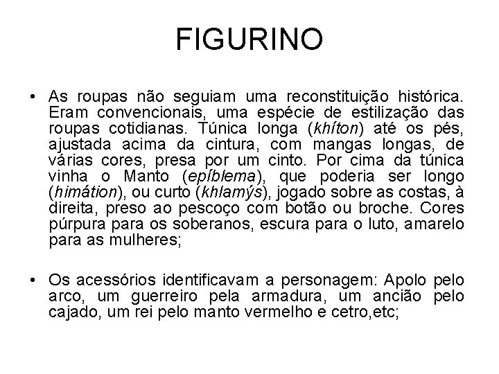 FIGURINO • As roupas não seguiam uma reconstituição histórica. Eram convencionais, uma espécie de