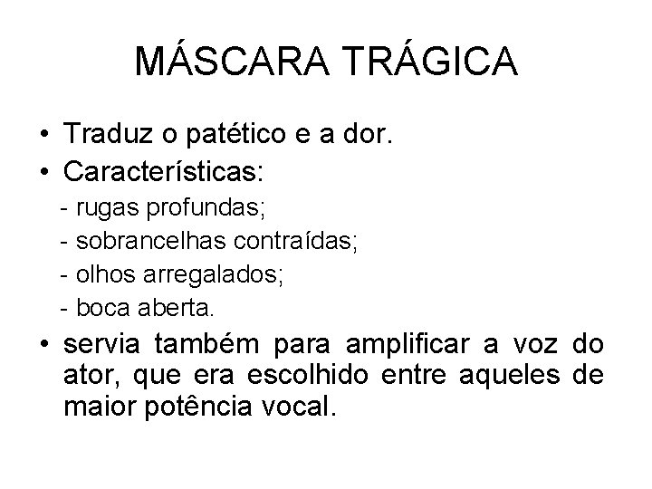 MÁSCARA TRÁGICA • Traduz o patético e a dor. • Características: - rugas profundas;