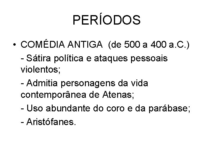 PERÍODOS • COMÉDIA ANTIGA (de 500 a 400 a. C. ) - Sátira política