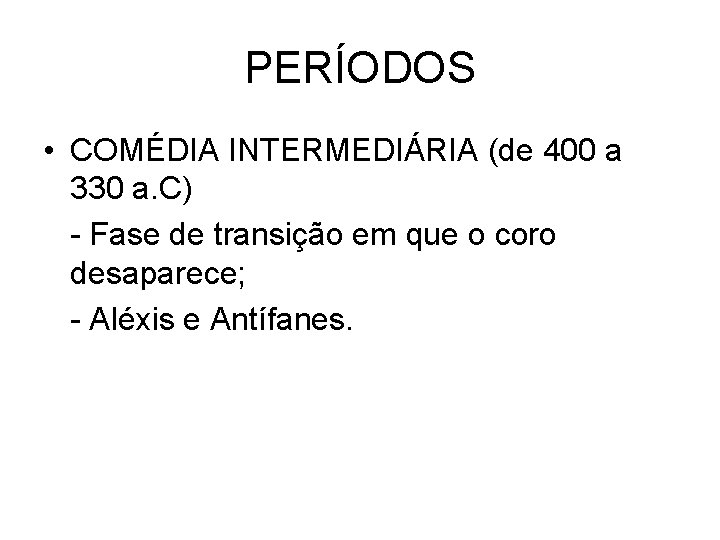 PERÍODOS • COMÉDIA INTERMEDIÁRIA (de 400 a 330 a. C) - Fase de transição