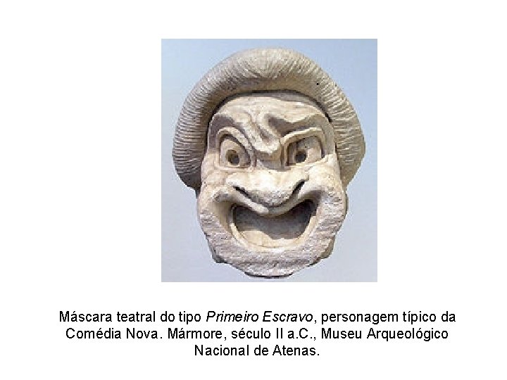 Máscara teatral do tipo Primeiro Escravo, personagem típico da Comédia Nova. Mármore, século II