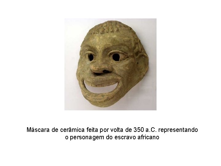 Máscara de cerâmica feita por volta de 350 a. C. representando o personagem do