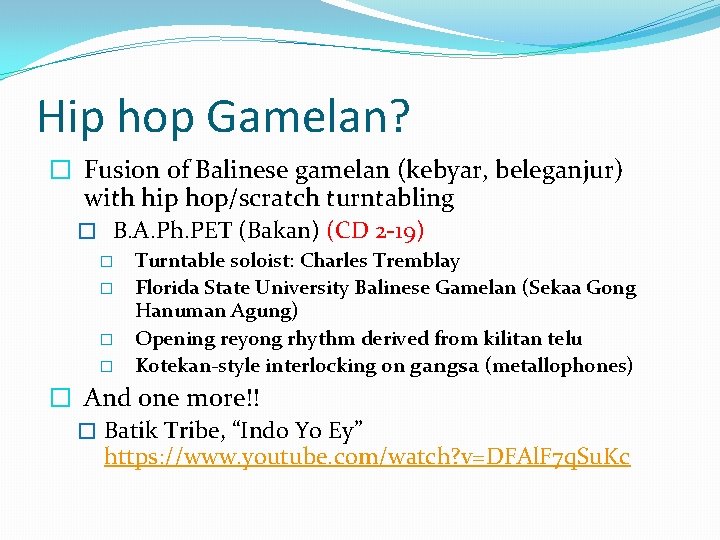 Hip hop Gamelan? � Fusion of Balinese gamelan (kebyar, beleganjur) with hip hop/scratch turntabling