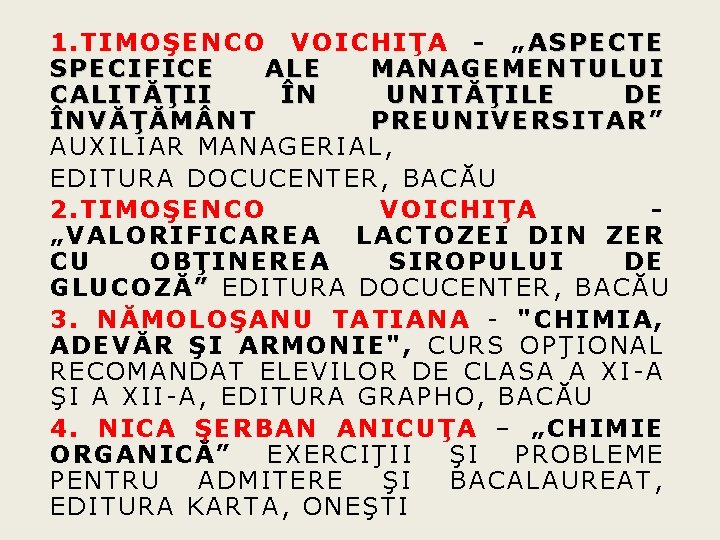 1. TIMOŞENCO VOICHIŢA - „ASPECTE SPECIFICE ALE MANAGEMENTULUI CALITĂŢII ÎN UNITĂŢILE DE ÎNVĂŢĂM NT 1. TIMOŞENCO VOICHIŢA - „ASPECTE SPECIFICE ALE MANAGEMENTULUI CALITĂŢII ÎN UNITĂŢILE DE ÎNVĂŢĂM NT