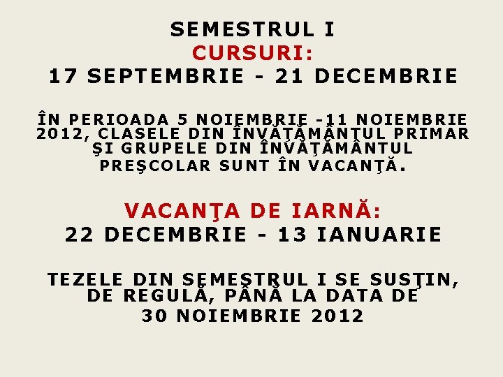 SEMESTRUL I CURSURI: 17 SEPTEMBRIE - 21 DECEMBRIE ÎN PERIOADA 5 NOIEMBRIE -11 NOIEMBRIE