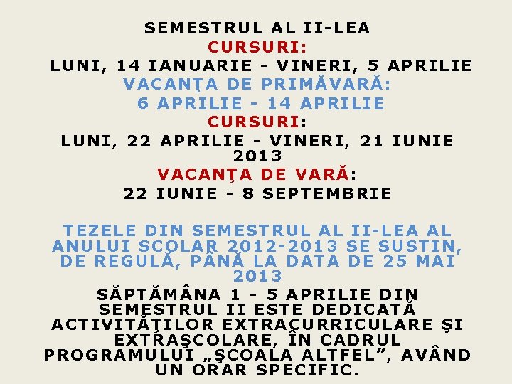 SEMESTRUL AL II-LEA CURSURI: LUNI, 14 IANUARIE - VINERI, 5 APRILIE VACANŢA DE PRIMĂVARĂ: SEMESTRUL AL II-LEA CURSURI: LUNI, 14 IANUARIE - VINERI, 5 APRILIE VACANŢA DE PRIMĂVARĂ: